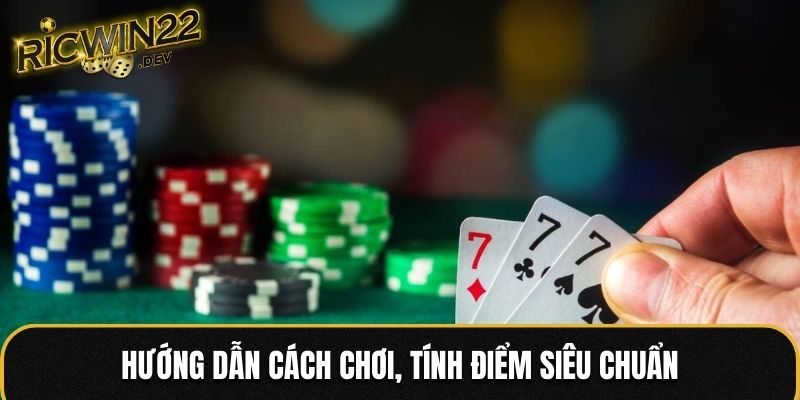 Hướng dẫn cách chơi, tính điểm siêu chuẩn
