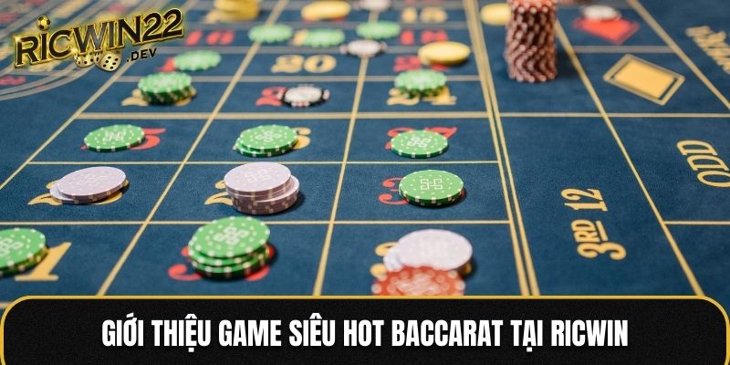 Giới thiệu game siêu hot Baccarat tại Ricwin