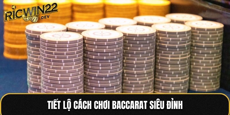 Cách chơi Baccarat siêu chuẩn