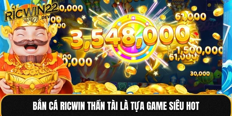 Bắn cá Ricwin Thần Tài là tựa game siêu hot