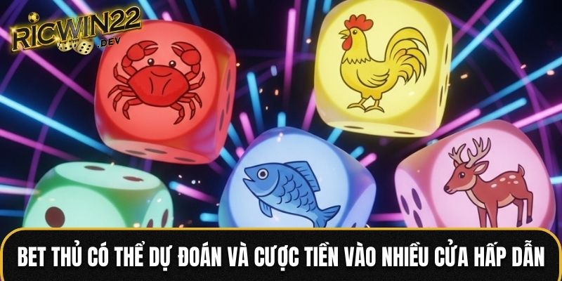 Bet thủ có thể dự đoán và cược tiền vào nhiều cửa hấp dẫn