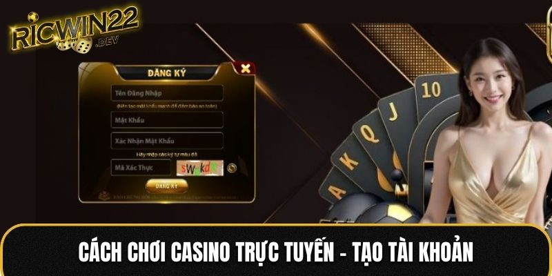 Tạo tài khoản để bắt đầu cách chơi casino trực tuyến