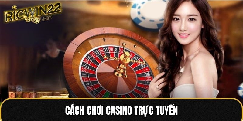 cách chơi casino trực tuyến