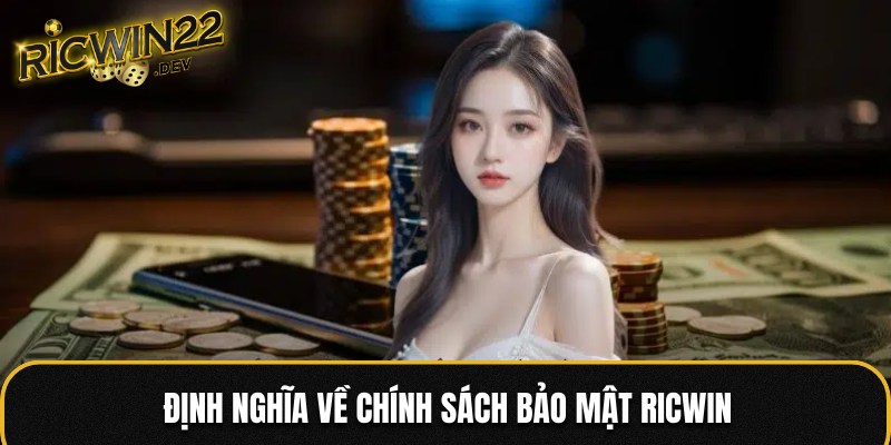 Chính sách bảo mật RICWIN là gì?