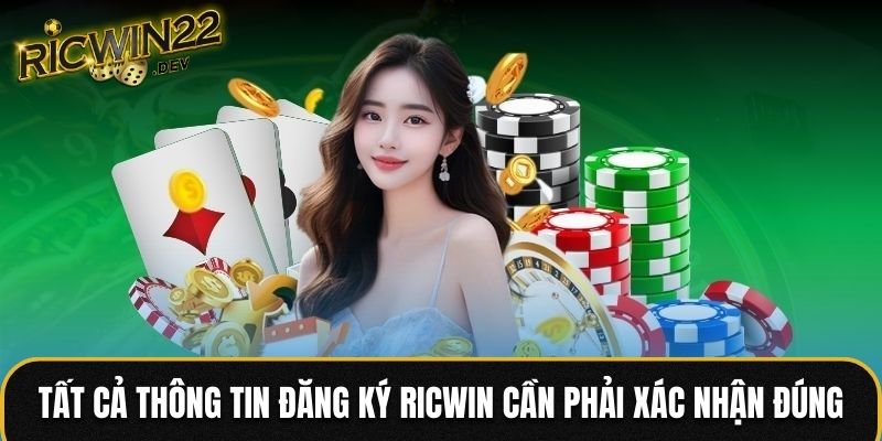 Tất cả thông tin đăng ký RICWIN cần phải xác nhận đúng