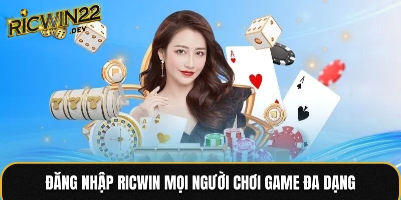 Đăng nhập RICWIN mọi người chơi game đa dạng