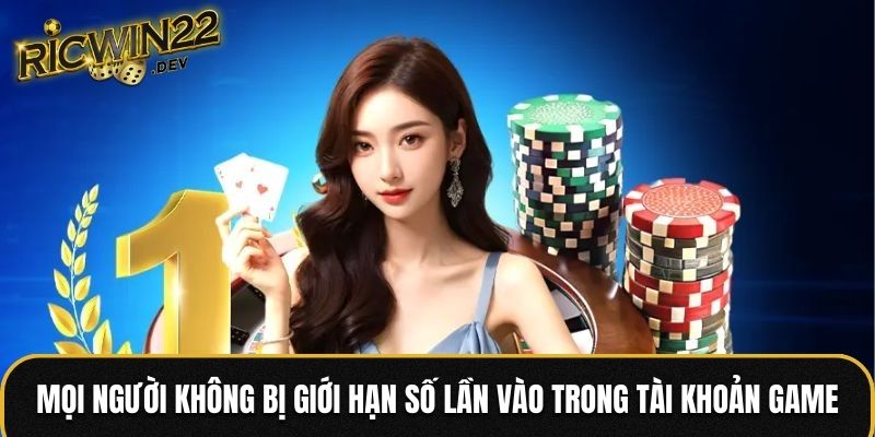 Mọi người không bị giới hạn số lần vào trong tài khoản game