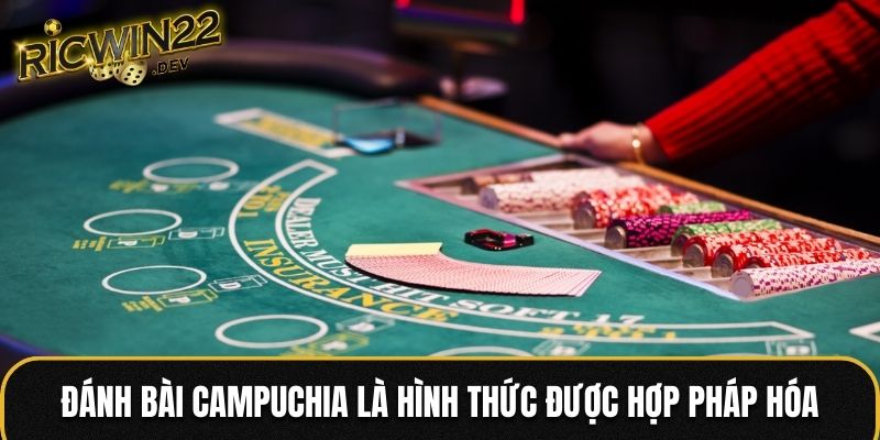 Đánh bài Campuchia là hình thức được hợp pháp hóa