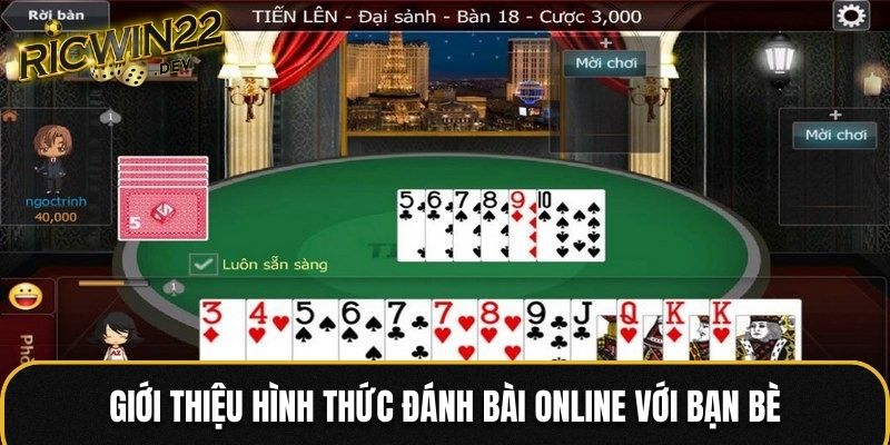 Giới thiệu hình thức đánh bài online với bạn bè