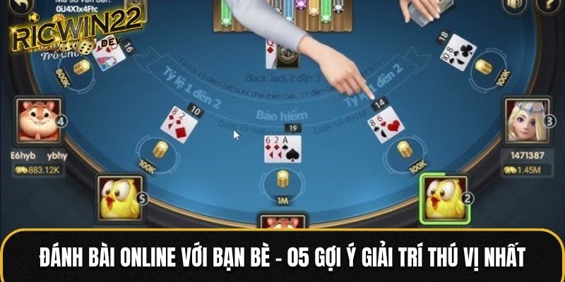 Đánh bài online với bạn bè