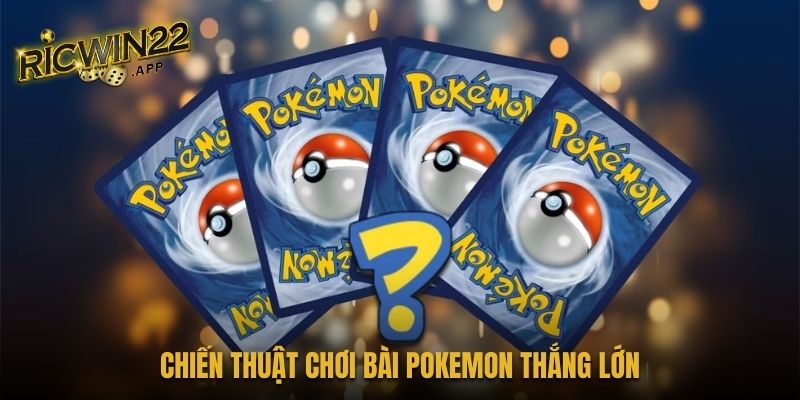 Chiến thuật chơi bài Pokemon thắng lớn