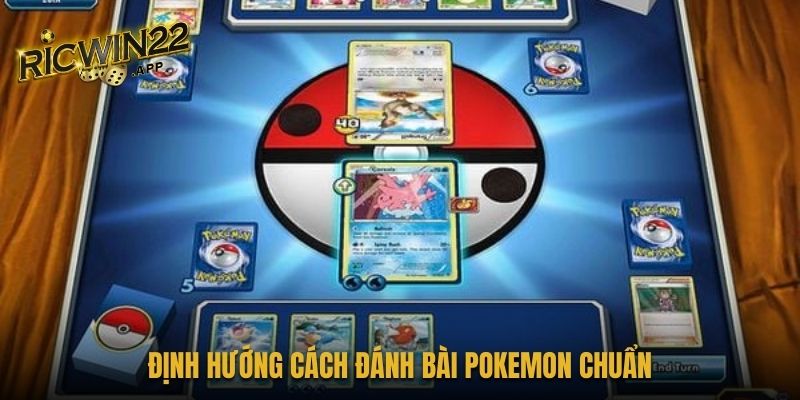 Định hướng cách đánh bài Pokemon chuẩn