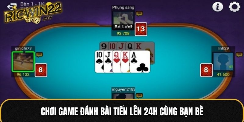 Chơi game đánh bài Tiến Lên 24h cùng bạn bè