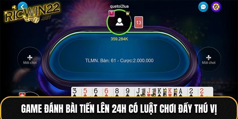 Game đánh bài Tiến Lên 24h có luật chơi đầy thú vị