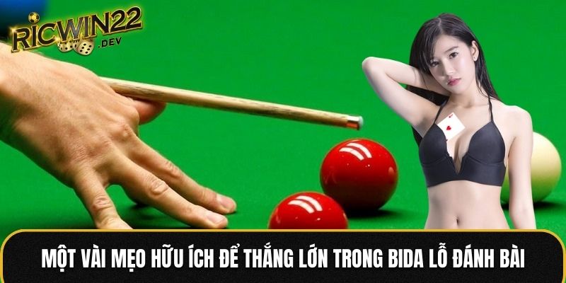 Một vài mẹo hữu ích để thắng lớn trong bida lỗ đánh bài