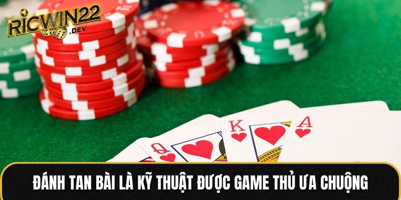 Đánh tan bài là kỹ thuật được game thủ ưa chuộng