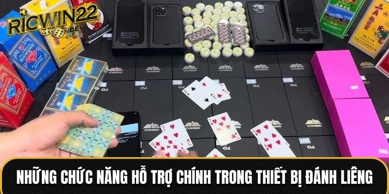 Những chức năng hỗ trợ chính trong thiết bị đánh liêng