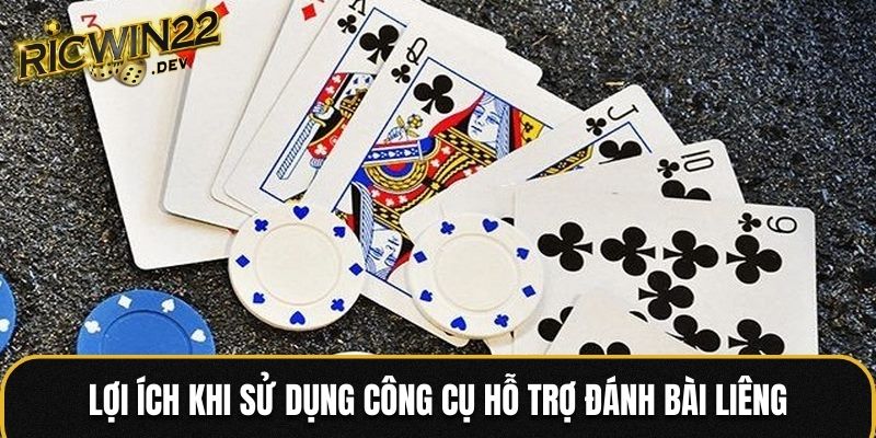 Lợi ích khi sử dụng công cụ hỗ trợ đánh bài liêng