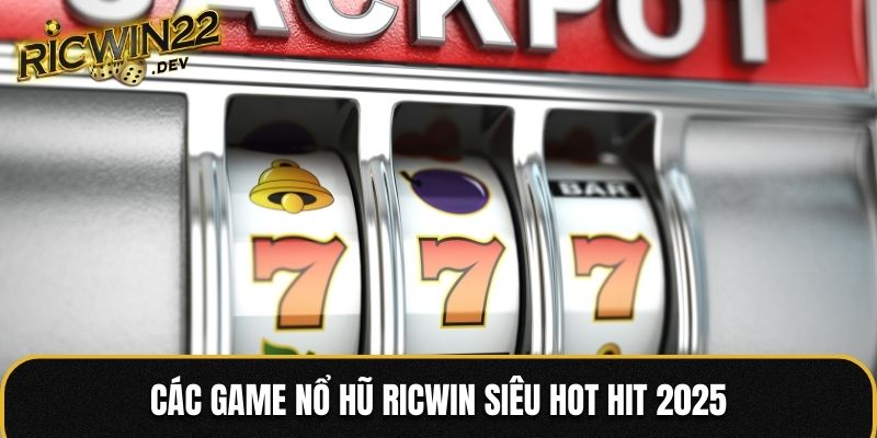 Các game Nổ Hũ Ricwin siêu hot hit 2025