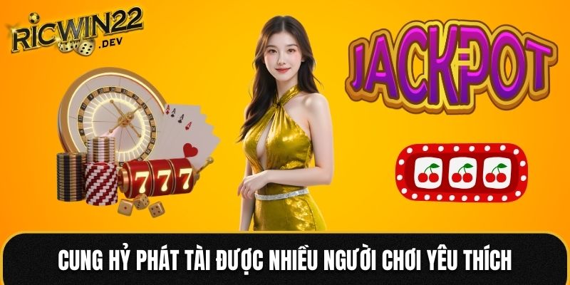 Cung Hỷ Phát Tài được nhiều người chơi yêu thích