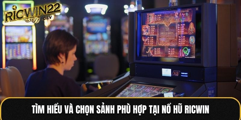 Tìm hiểu và chọn sảnh phù hợp tại Nổ Hũ Ricwin