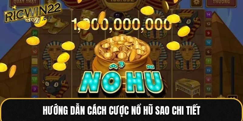 Hướng dẫn cách cược nổ hũ Sao chi tiết