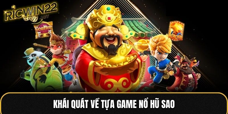 Khái quát về tựa game nổ hũ Sao