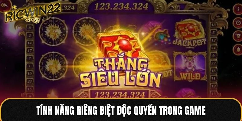 Tính năng riêng biệt độc quyền trong game