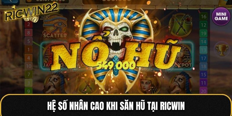 Hệ số nhân cao khi săn hũ tại Ricwin