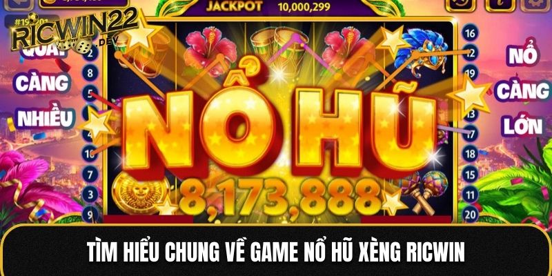 Tìm hiểu chung về game nổ hũ Xèng Ricwin