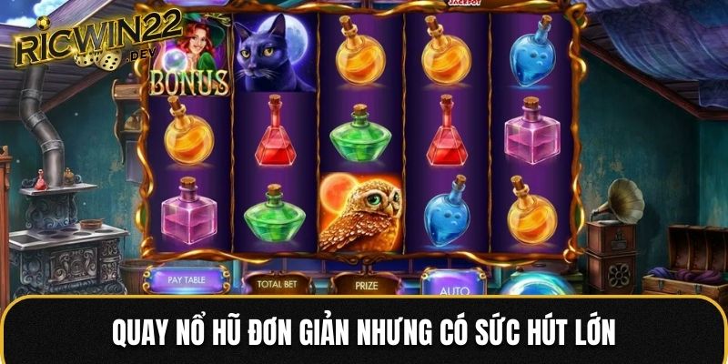 Quay Nổ Hũ đơn giản nhưng có sức hút lớn
