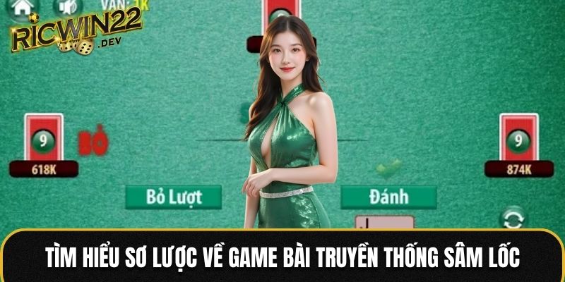 Tìm hiểu sơ lược về game bài truyền thống Sâm Lốc