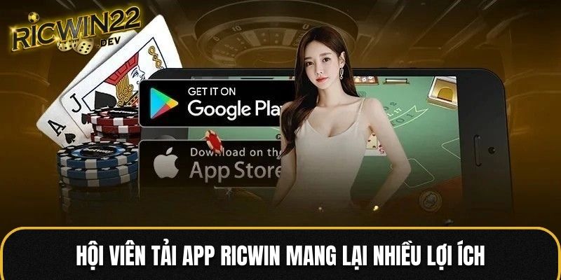 Hội viên tải app RICWIN mang lại nhiều lợi ích