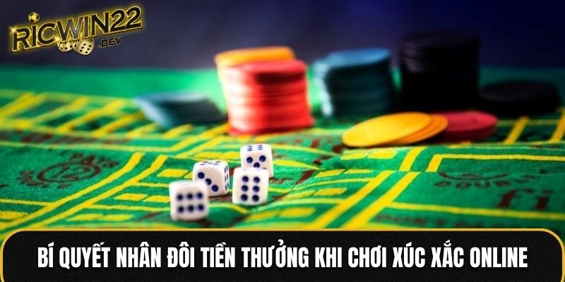 Bí quyết nhân đôi tiền thưởng khi chơi xúc xắc online