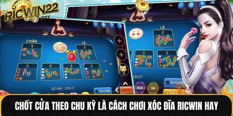 Chốt cửa theo chu kỳ là cách chơi Xóc Đĩa Ricwin hay